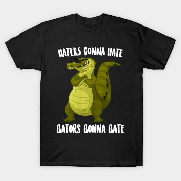 Haters Gonna Gate Gators Gonna Gate T-Shirt by Eugenex